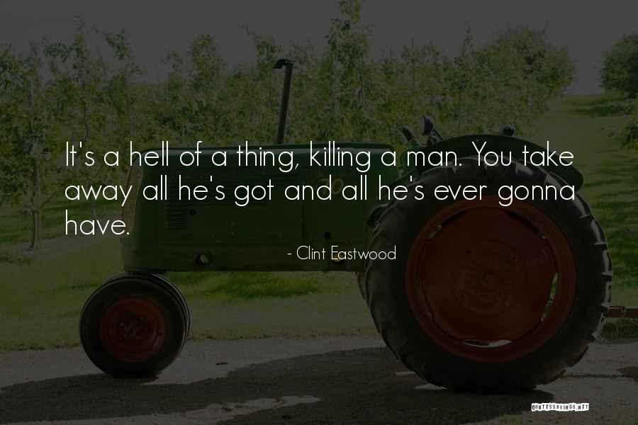 Killing A Man Quotes By Clint Eastwood Killing A Man Quotes By Clint Eastwood