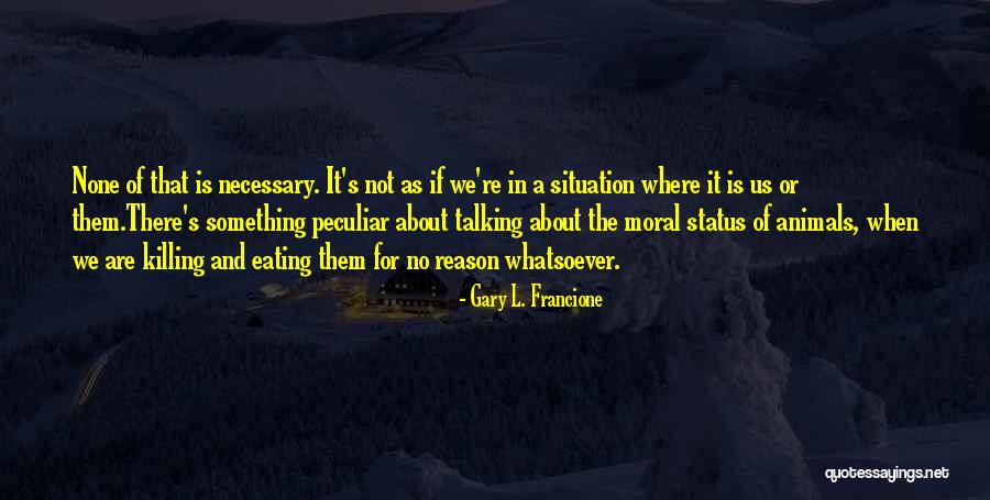 Killing Animals Quotes By Gary L. Francione