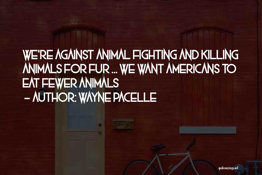 Killing Animals Quotes By Wayne Pacelle