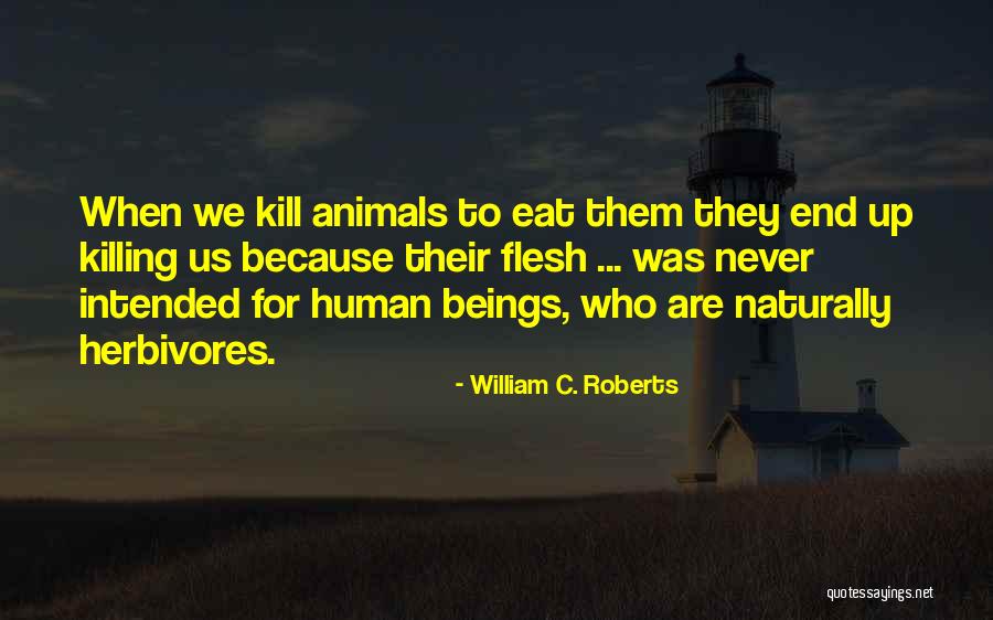 Killing Animals Quotes By William C. Roberts