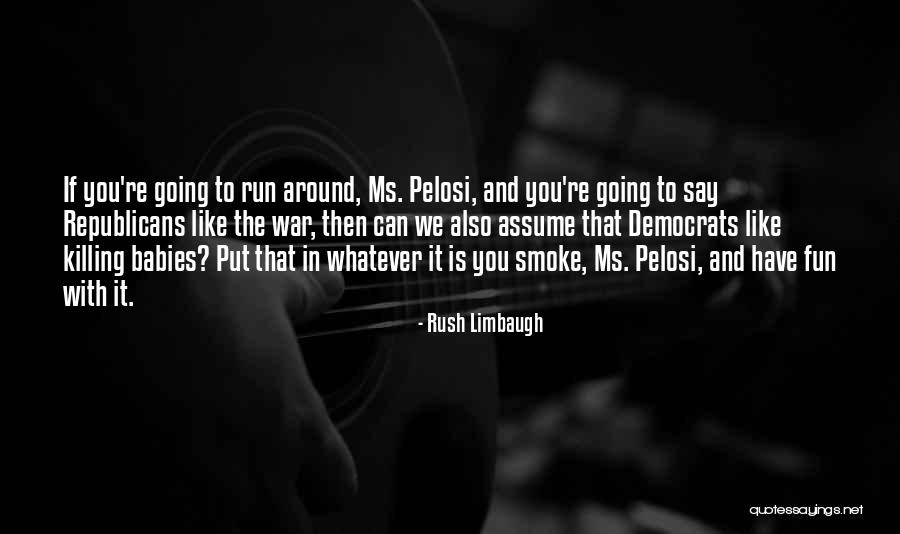 Killing Babies Quotes By Rush Limbaugh Killing Babies Quotes By Rush Limbaugh