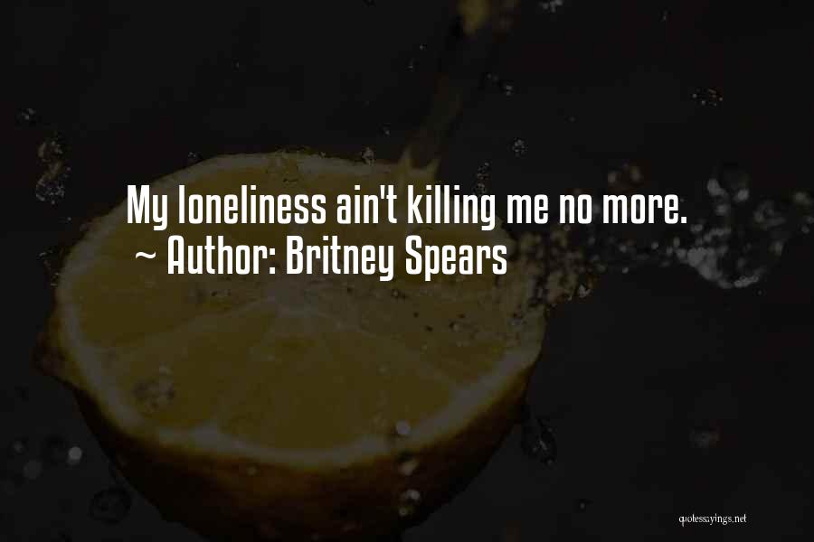 Killing Britney Quotes By Britney Spears