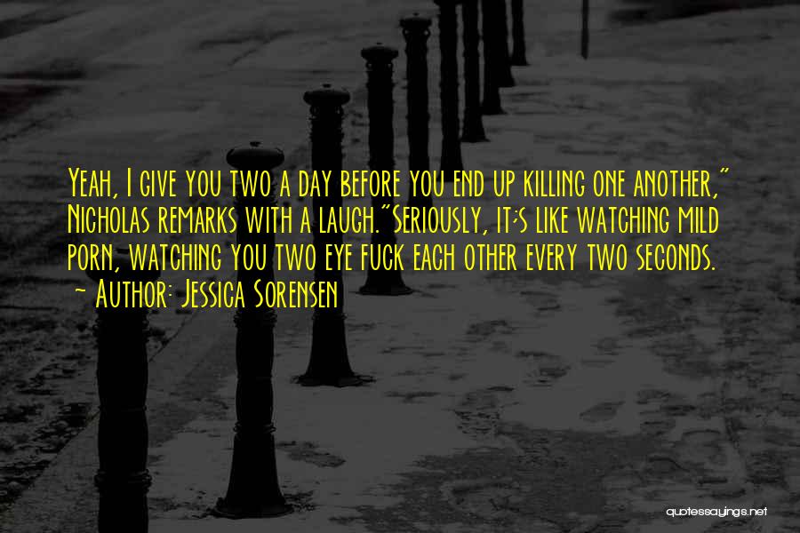 Killing Each Other Quotes By Jessica Sorensen