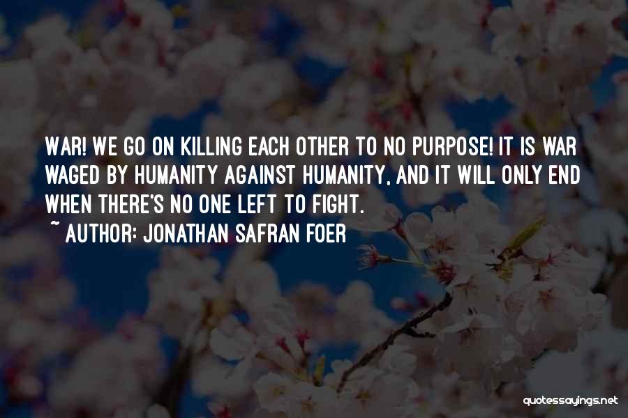 Killing Each Other Quotes By Jonathan Safran Foer