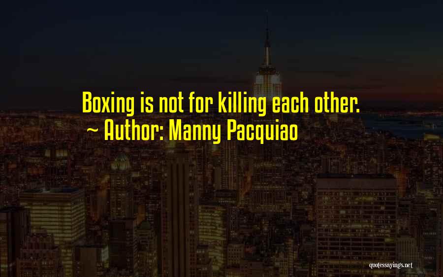 Killing Each Other Quotes By Manny Pacquiao