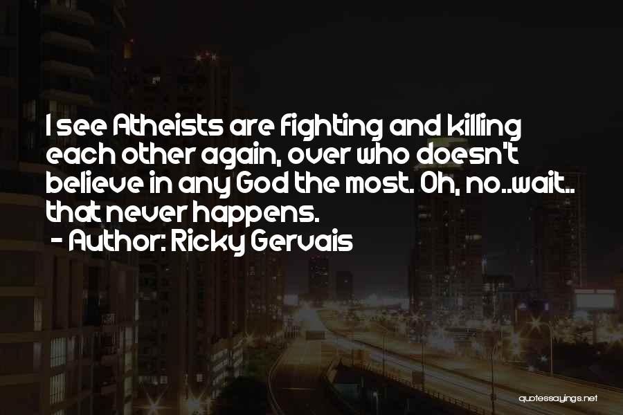 Killing Each Other Quotes By Ricky Gervais