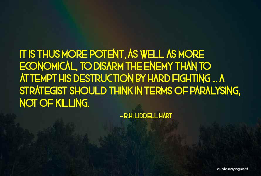 Killing Enemy Quotes By B.H. Liddell Hart Killing Enemy Quotes By B.H. Liddell Hart