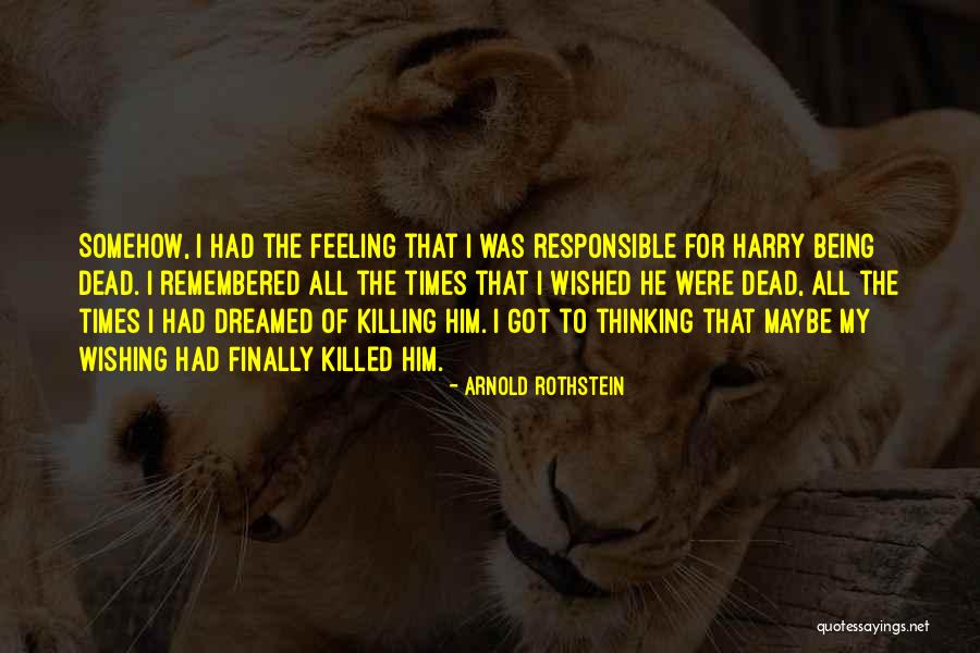 Killing Feeling Quotes By Arnold Rothstein