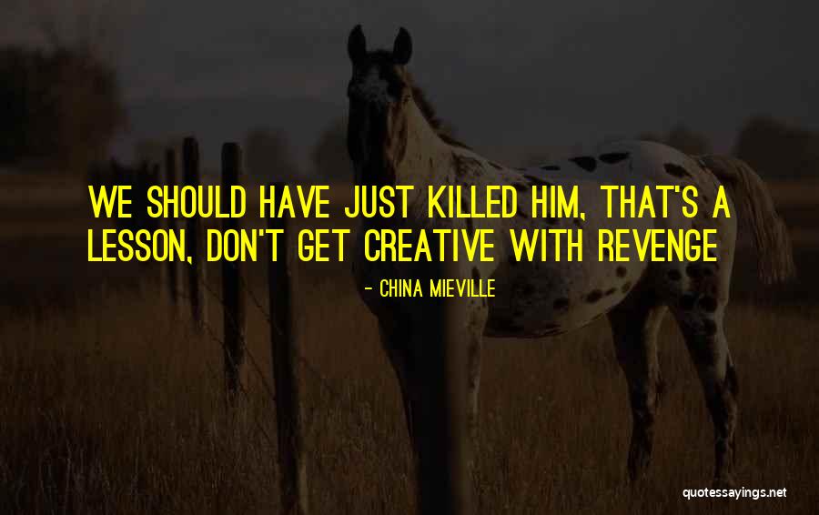 Killing For Revenge Quotes By China Mieville Killing For Revenge Quotes By China Mieville