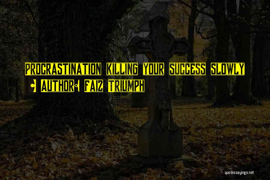 Killing Me Slowly Quotes By Faiz Triumph