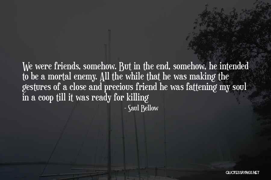 Killing The Enemy Quotes By Saul Bellow Killing The Enemy Quotes By Saul Bellow