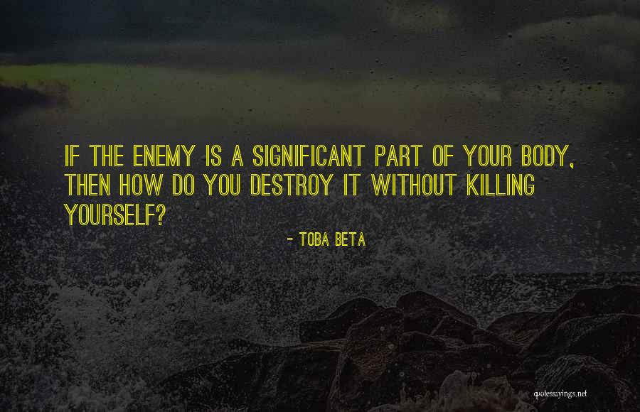 Killing The Enemy Quotes By Toba Beta Killing The Enemy Quotes By Toba Beta