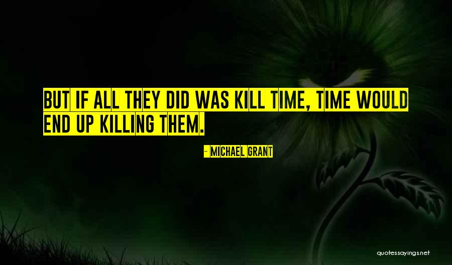Killing The Time Quotes By Michael Grant