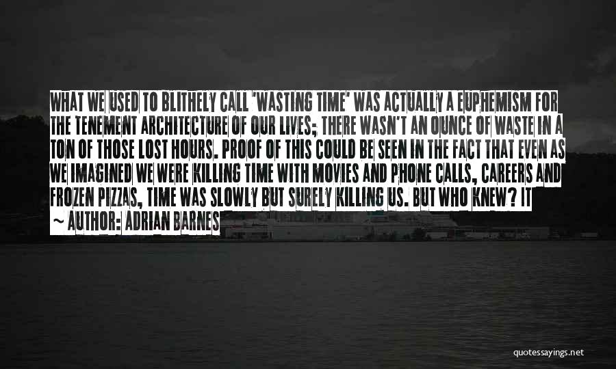 Killing Time Quotes By Adrian Barnes