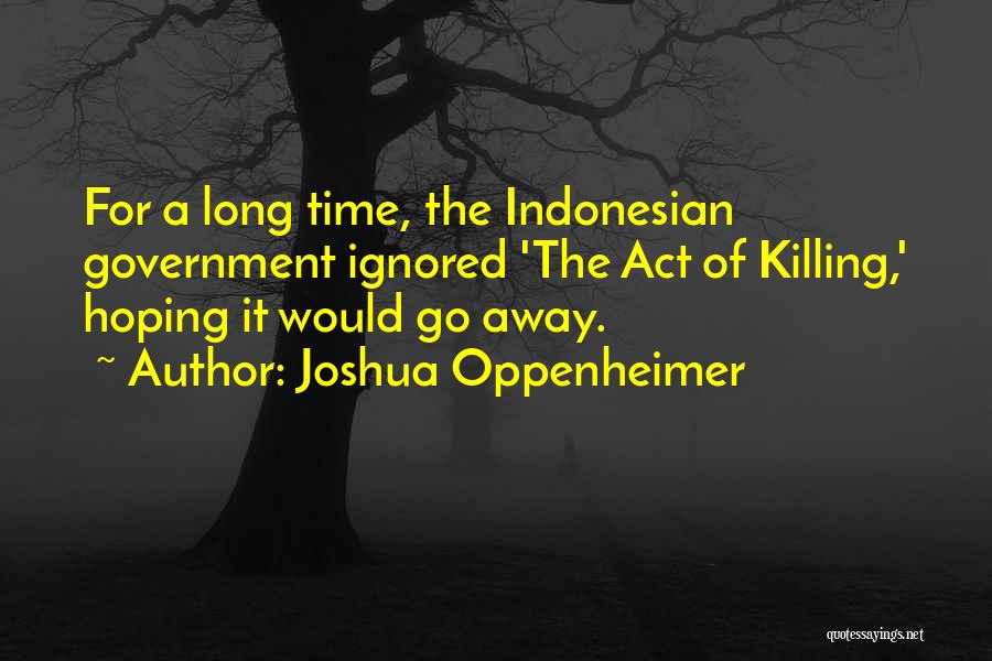Killing Time Quotes By Joshua Oppenheimer