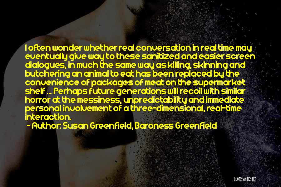 Killing Time Quotes By Susan Greenfield, Baroness Greenfield