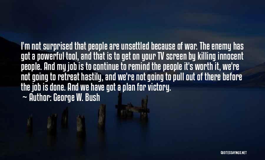 Killing Your Enemy Quotes By George W. Bush