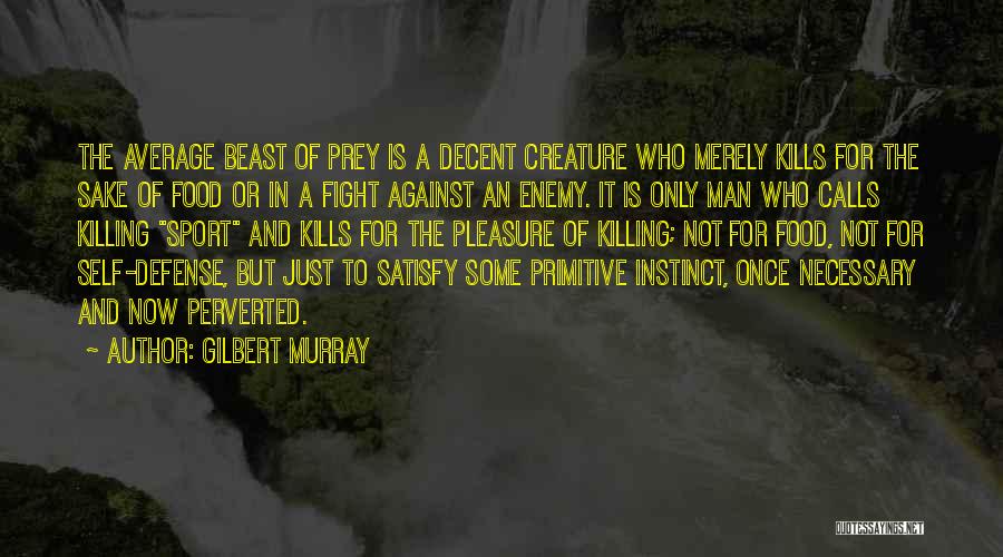 Killing Your Enemy Quotes By Gilbert Murray