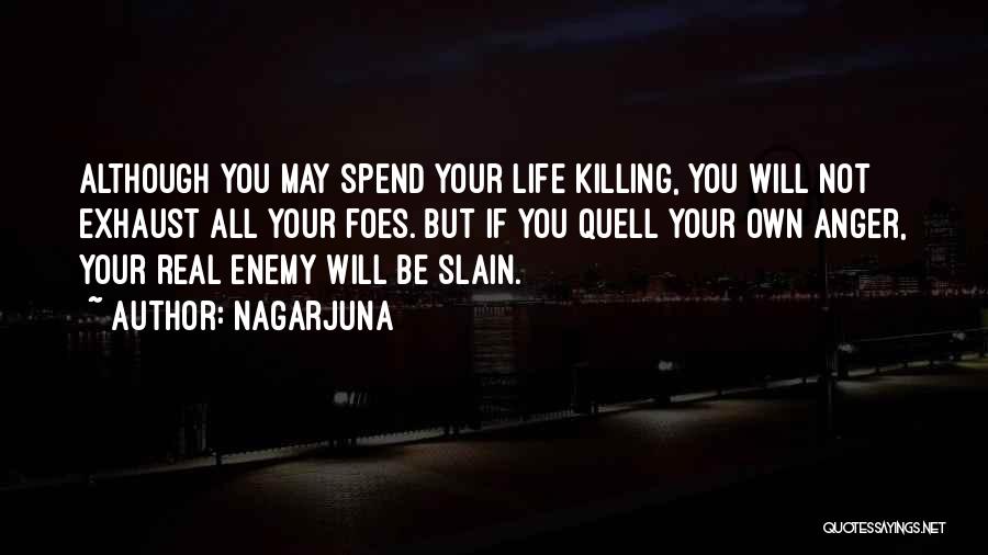 Killing Your Enemy Quotes By Nagarjuna