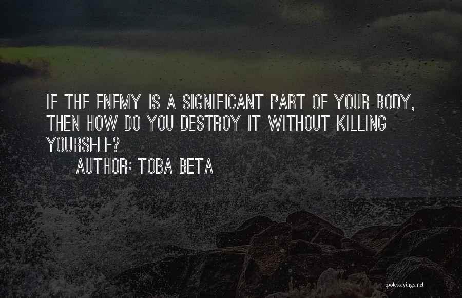Killing Your Enemy Quotes By Toba Beta