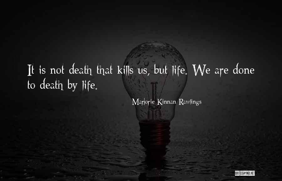 Kills Life Quotes By Marjorie Kinnan Rawlings Kills Life Quotes By Marjorie Kinnan Rawlings