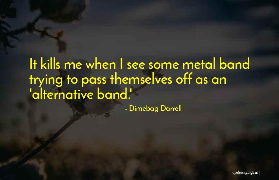 Kills Me Quotes By Dimebag Darrell Kills Me Quotes By Dimebag Darrell