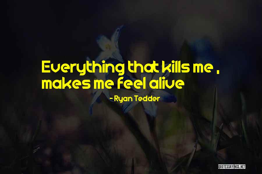 Kills Me Quotes By Ryan Tedder Kills Me Quotes By Ryan Tedder