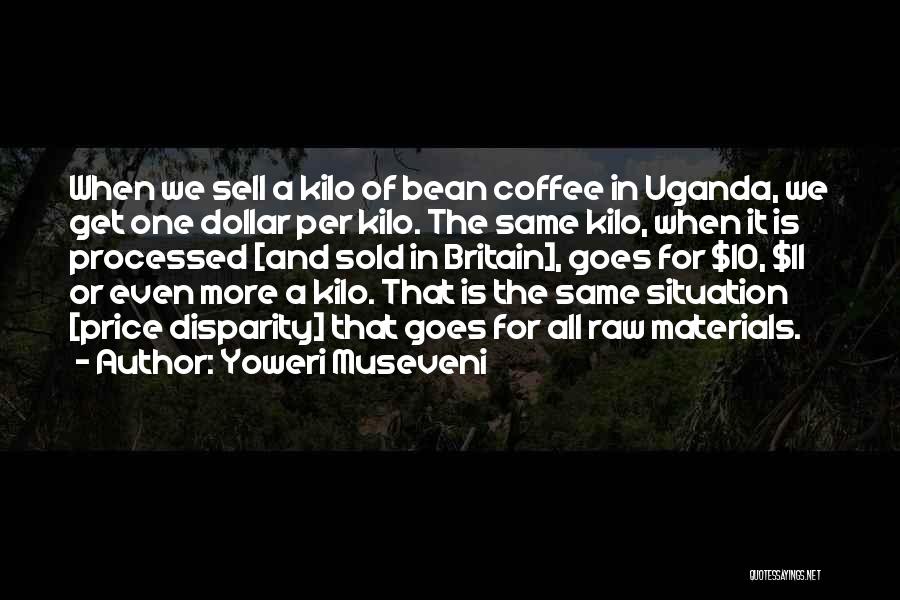 Kilo Quotes By Yoweri Museveni