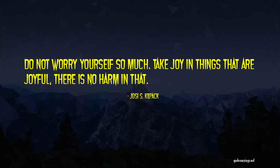 Kilpack Josi Quotes By Josi S. Kilpack Kilpack Josi Quotes By Josi S. Kilpack
