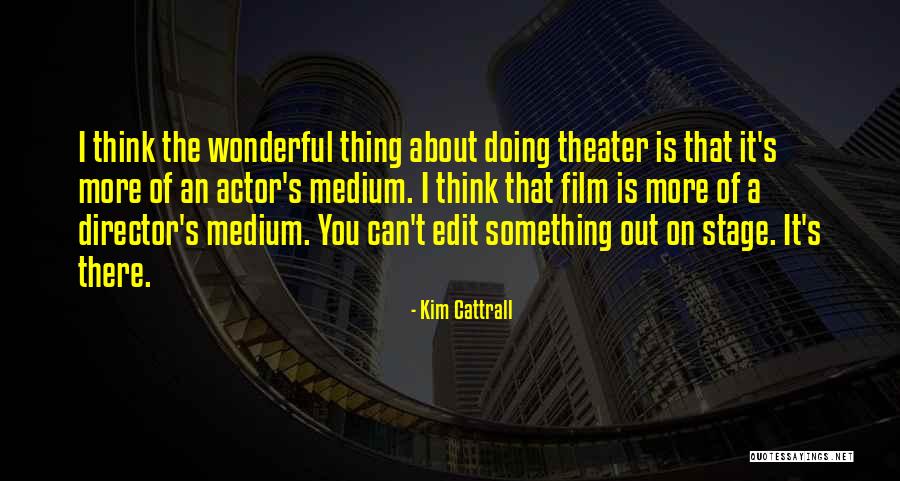 Kim Director Quotes By Kim Cattrall Kim Director Quotes By Kim Cattrall