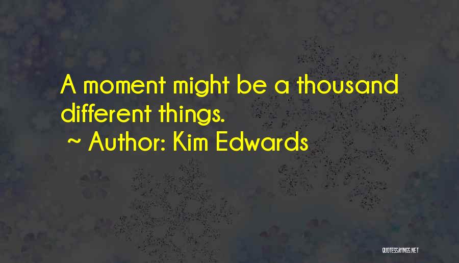 Kim Edwards Quotes 512565