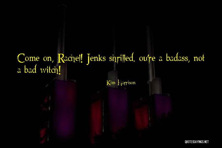 Kim Harrison Jenks Quotes By Kim Harrison Kim Harrison Jenks Quotes By Kim Harrison