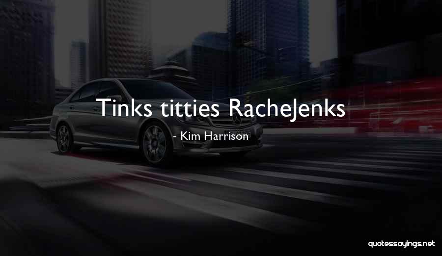 Kim Harrison Jenks Quotes By Kim Harrison Kim Harrison Jenks Quotes By Kim Harrison