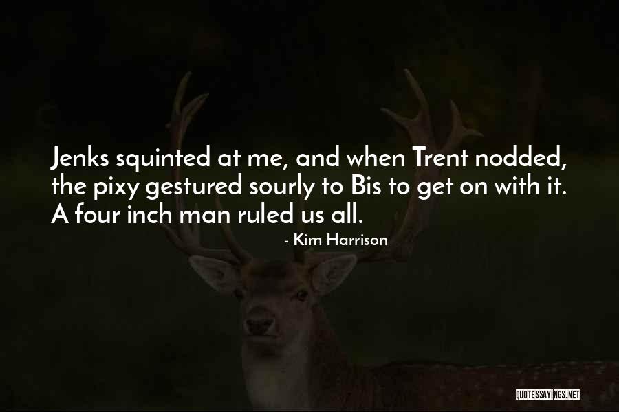Kim Harrison Jenks Quotes By Kim Harrison Kim Harrison Jenks Quotes By Kim Harrison