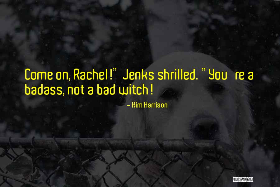 Kim Harrison Jenks Quotes By Kim Harrison Kim Harrison Jenks Quotes By Kim Harrison
