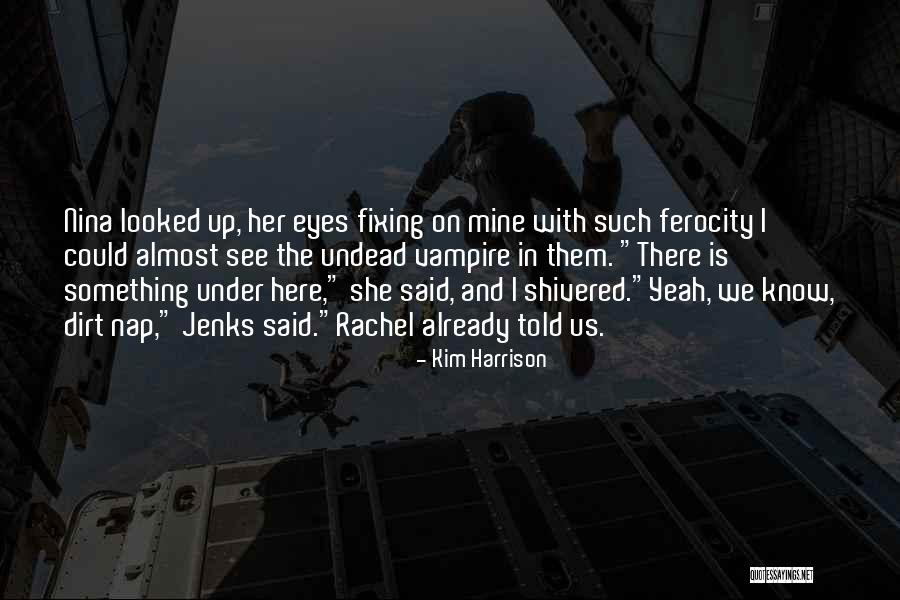 Kim Harrison Jenks Quotes By Kim Harrison Kim Harrison Jenks Quotes By Kim Harrison