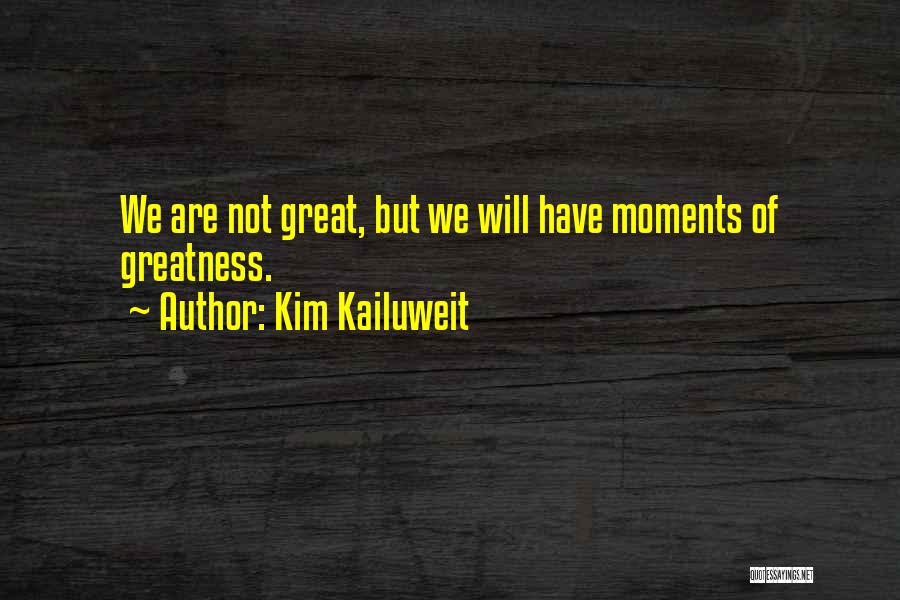 Kim Kailuweit Quotes 1101724