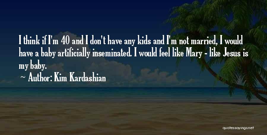 Kim Kardashian's Baby Quotes By Kim Kardashian