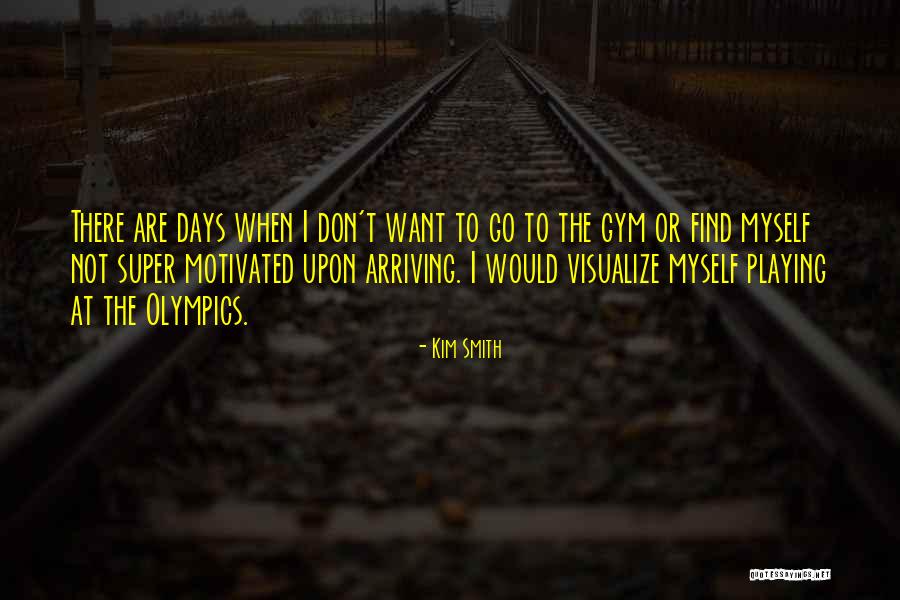 Kim Smith Quotes 1933876 Kim Smith Quotes 1933876