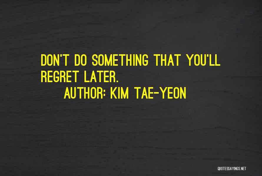 Kim Tae-yeon Quotes 1296955