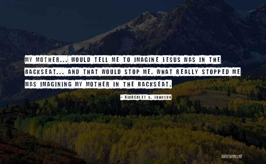 Kimberley Quotes By Kimberley A. Johnson Kimberley Quotes By Kimberley A. Johnson