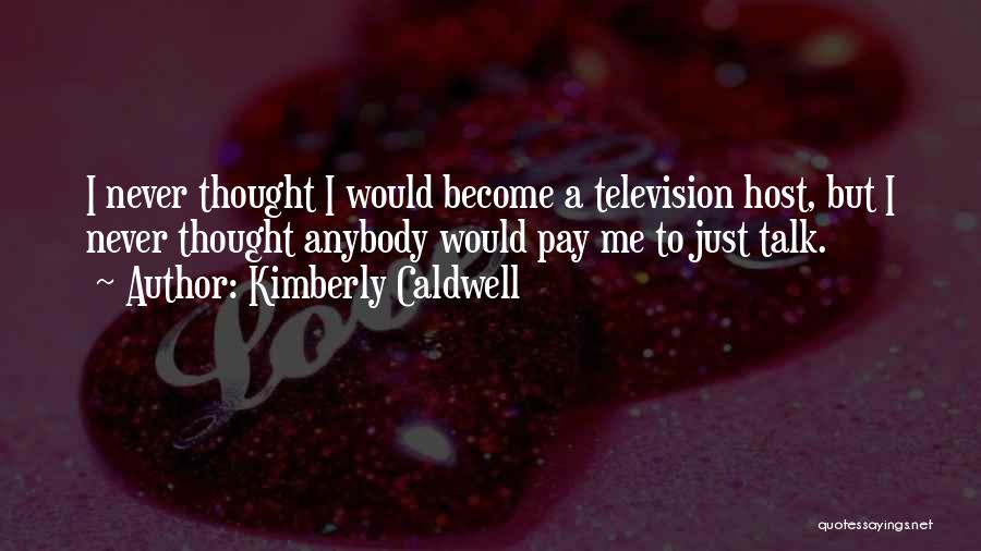 Kimberly Quotes By Kimberly Caldwell