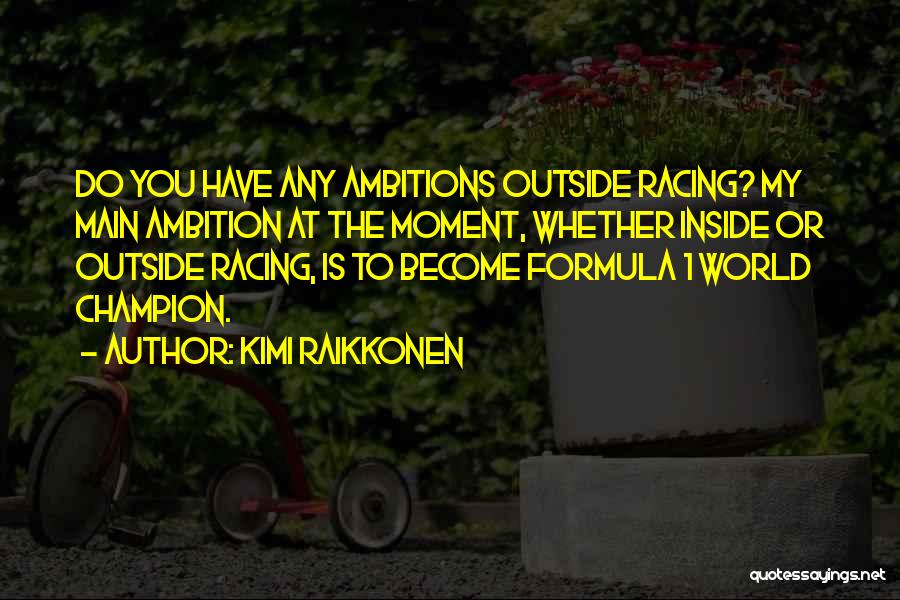 Kimi Raikkonen Quotes 1431148