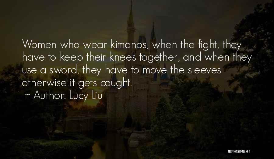 Kimonos Quotes By Lucy Liu
