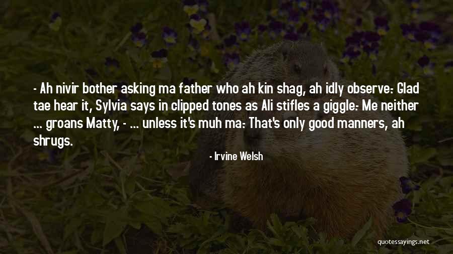 Kin Quotes By Irvine Welsh Kin Quotes By Irvine Welsh