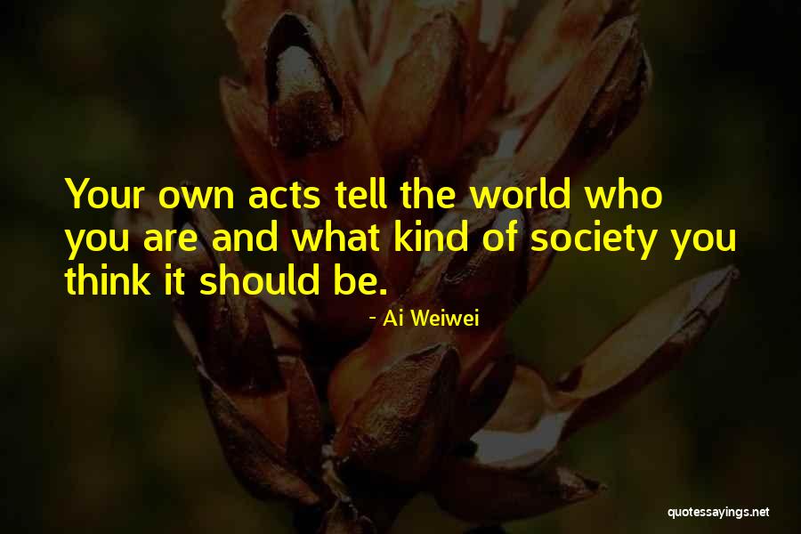 Kind Acts Quotes By Ai Weiwei Kind Acts Quotes By Ai Weiwei
