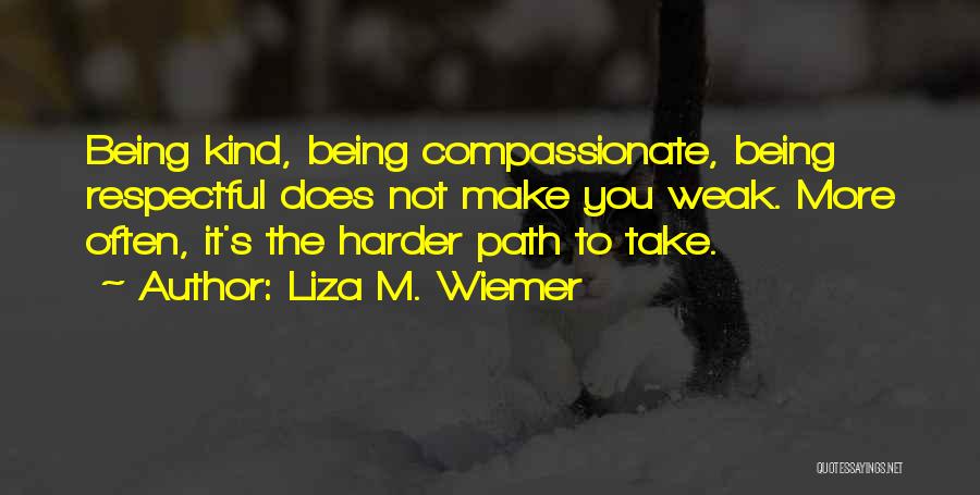 Kind And Compassionate Quotes By Liza M. Wiemer