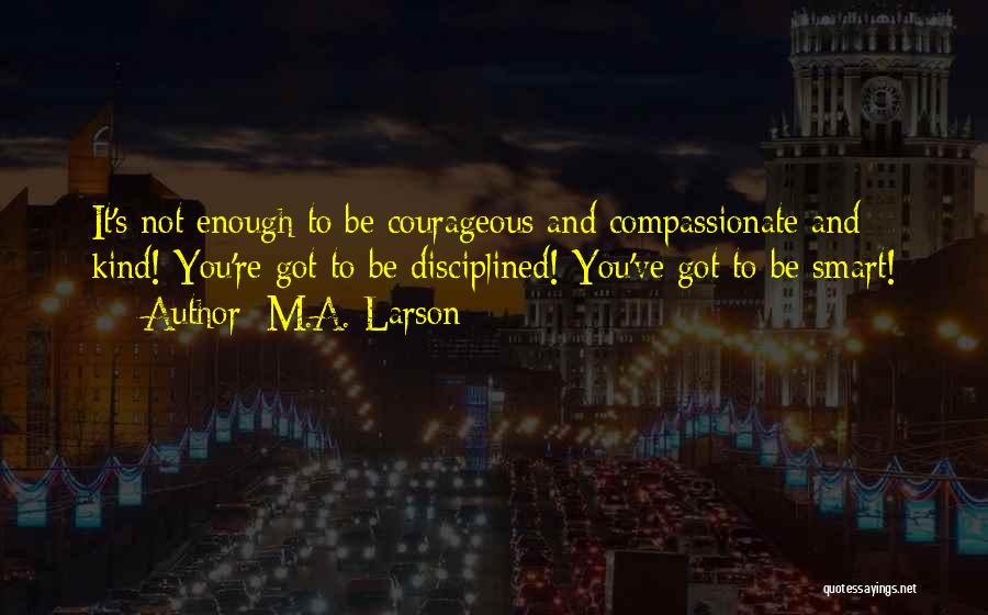 Kind And Compassionate Quotes By M.A. Larson