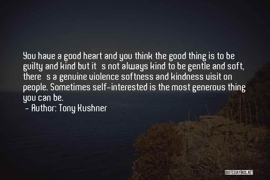 Kind And Generous Quotes By Tony Kushner