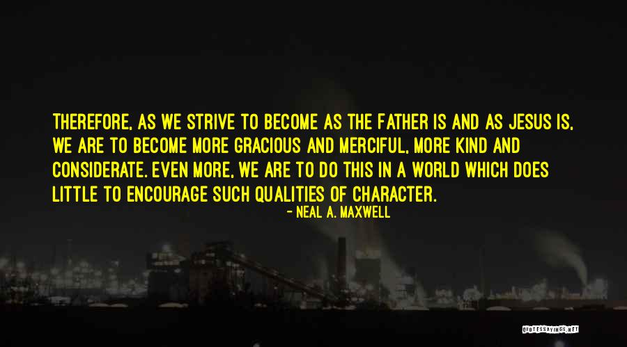 Kind And Gracious Quotes By Neal A. Maxwell Kind And Gracious Quotes By Neal A. Maxwell